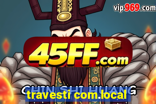 travesti com.local